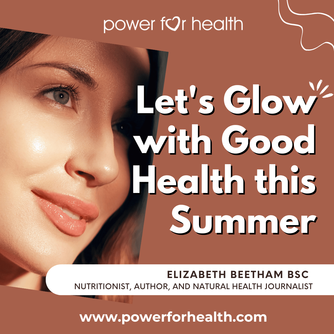Let's Glow with Good Health this Summer - Power for Health | Health ...